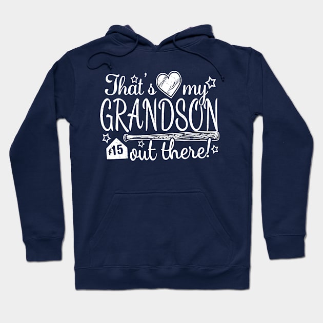 That's My GRANDSON out there #15 Baseball Jersey Uniform Number Grandparent Fan Hoodie by TeeCreations